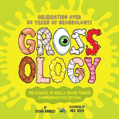 bokomslag Grossology: The Science of Really Gross Things!: Commemorative Edition: Celebrating Over 30 Years of Grossology!