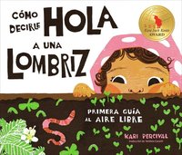 bokomslag Cómo Decirle Hola a Una Lombriz: Primera Guía Al Aire Libre (How to Say Hello to a Worm: A First Guide to Outside