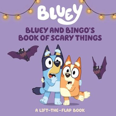 Charlie Moon - Bluey and Bingo's Book of Scary Things: A Lift-The-Flap Book, Kartonnage
