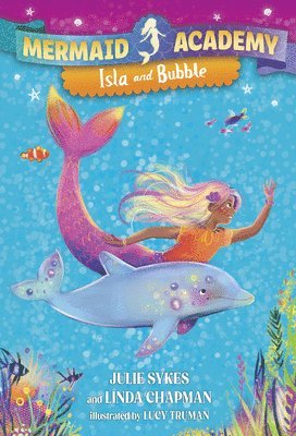 Julie Sykes, Linda Chapman - Mermaid Academy #1: Isla and Bubble, Inbunden