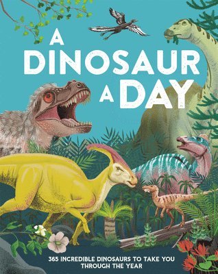 bokomslag A Dinosaur a Day: 365 Incredible Dinosaurs to Take You Through the Year