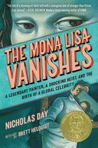 bokomslag The Mona Lisa Vanishes: A Legendary Painter, a Shocking Heist, and the Birth of a Global Celebrity