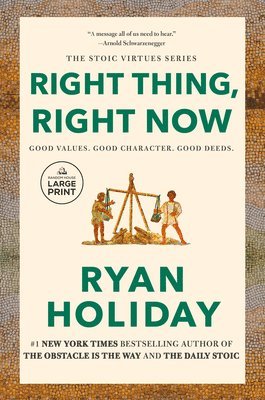 Ryan Holiday - Right Thing, Right Now: Good Values. Good Character. Good Deeds., Häftad