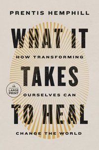 bokomslag What It Takes to Heal: How Transforming Ourselves Can Change the World