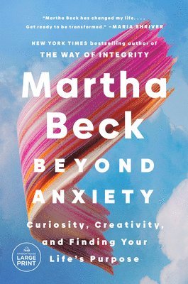 bokomslag Beyond Anxiety: Curiosity, Creativity, and Finding Your Life's Purpose