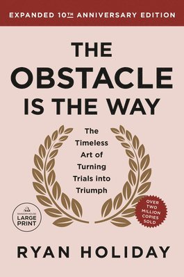 Ryan Holiday - The Obstacle is the Way Expanded 10th Anniversary Edition: The Timeless Art of Turning Trials into Triumph, Häftad