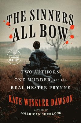 The Sinners All Bow: Two Authors, One Murder, and the Real Hester Prynne 1