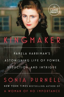 Sonia Purnell - Kingmaker: Pamela Harriman's Astonishing Life of Power, Seduction, and Intrigue, Häftad