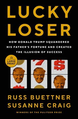 bokomslag Lucky Loser: How Donald Trump Squandered His Father's Fortune and Created the Illusion of Success