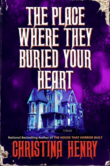 Christina Henry - The Place Where They Buried Your Heart, Inbunden