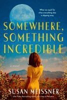 Susan Meissner - Somewhere, Something Incredible, Inbunden