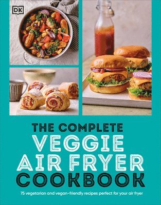 bokomslag The Complete Veggie Air Fryer Cookbook: 75 Vegetarian and Vegan-Friendly Recipes, Perfect for Your Air Fryer