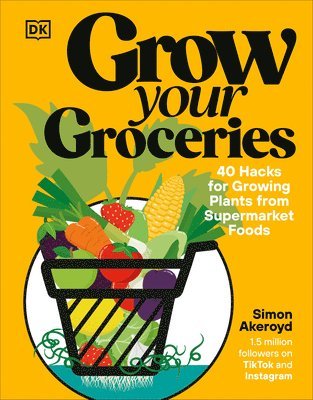 Grow Your Groceries: 40 Ways to Grow-Your-Own Plants from Your Supermarket Shop 1