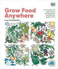 bokomslag Grow Food Anywhere: How to Plant the Right Crops in the Right Places and Help Your Garden Thrive