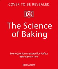 bokomslag The Science of Baking: Every Question Answered for Perfect Baking Every Time