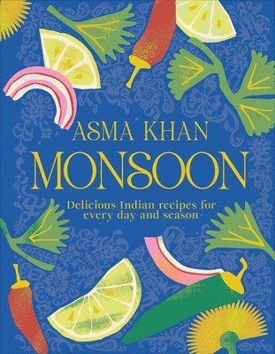 Asma Khan - Monsoon: Delicious Indian Recipes for Every Day and Season, Inbunden