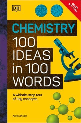 DK, Dk - Chemistry 100 Ideas in 100 Words: A Whistle-Stop Tour of Chemistry's Key Concepts, Inbunden