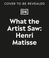 bokomslag What the Artist Saw Henri Matisse