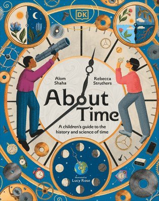 Rebecca Struthers, Alom Shaha - About Time: A Children's Guide to the History and Science of Time, Inbunden