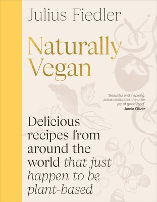 Julius Fiedler - Naturally Vegan: Delicious Recipes from Around the World That Just Happen to Be Plant-Based, Inbunden