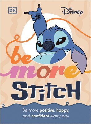 DK, Dk - Disney Be More Stitch: Be More Positive, Happy, and Confident Every Day, Inbunden