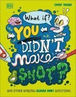 bokomslag What If You Didn't Make Snot?: And Other Amazing Human Body Questions