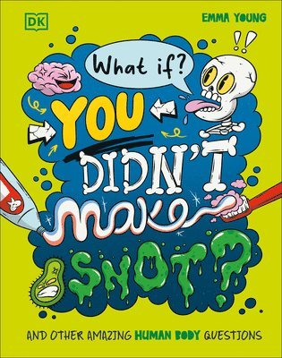 What If... You Didn't Make Snot?: And Other Amazing Human Body Questions 1