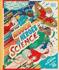 bokomslag Hidden Heroes of Science: Shining a Light on the Unknown Trailblazers of the Scientific World