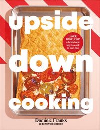 bokomslag Upside Down Cooking: Layer, Bake, Flip a Brand New Way to Cook in One Pan