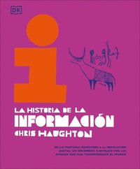 bokomslag La Historia de la Información (the History of Information): de Las Pinturas Rupestres a la Revolución Digital: Un Recorrido Ilustrado Por Los Avances