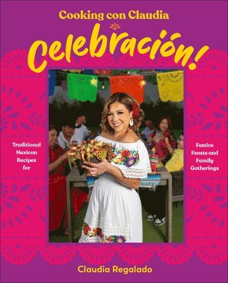 Claudia Regalado, Author Claudia Regalado - Cooking con Claudia: Celebración!, Inbunden