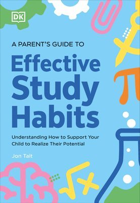 Jon Tait - A Parent's Guide to Effective Study Habits: Understanding How to Support Your Child to Realise Their Potential, Häftad