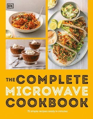 DK, Dk - The Complete Microwave Cookbook: 75 Simple Recipes Ready in Minutes, Häftad