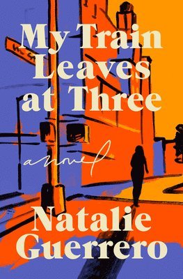 Natalie Guerrero - My Train Leaves at Three, Inbunden