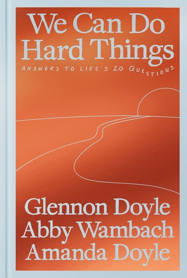 Glennon Doyle, Abby Wambach - We Can Do Hard Things, Inbunden