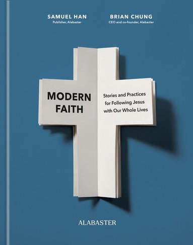 Samuel Han, Brian Chung, Alabaster Co. - Modern Faith, Inbunden