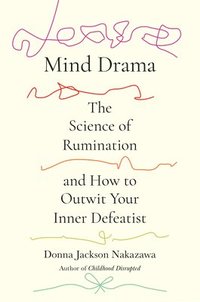 bokomslag Mind Drama: The Science of Rumination and How to Outwit Your Inner Defeatist