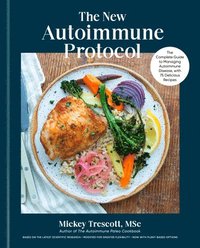 bokomslag The New Autoimmune Protocol: The Complete Guide to Managing Autoimmune Disease, with 75 Delicious Recipes