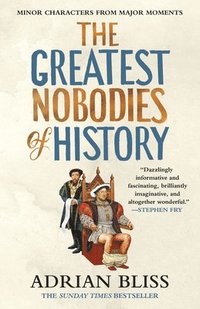 bokomslag The Greatest Nobodies of History: Minor Characters from Major Moments