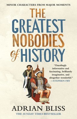bokomslag The Greatest Nobodies of History: Minor Characters from Major Moments