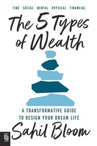 bokomslag 5 Types Of Wealth: A Transformative Guide To Design Your Dream Life