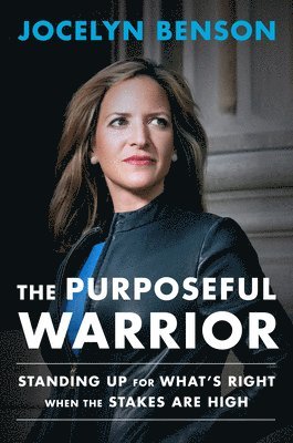 The Purposeful Warrior: Standing Up for What's Right When the Stakes Are High 1