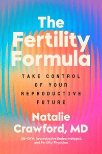 bokomslag The Fertility Formula: Take Control of Your Reproductive Future