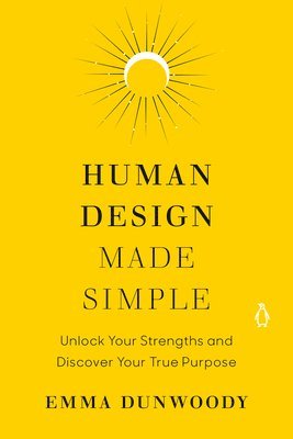 bokomslag Human Design Made Simple: Unlock Your Strengths and Discover Your True Purpose