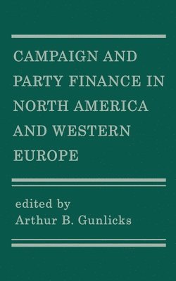 Arthur B Gunlicks - Campaign and Party Finance in North America and Western Europe, Häftad
