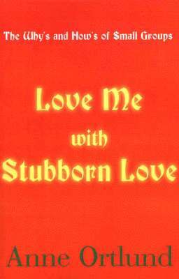 Anne Ortlund - Love Me with Stubborn Love, Häftad