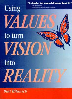Bud Bilanich - Using Values to Turn Vision Into Reality, Häftad