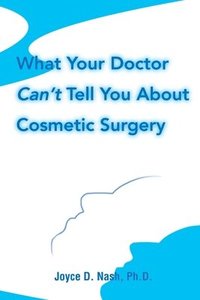 bokomslag What Your Doctor Can't Tell You about Cosmetic Surgery