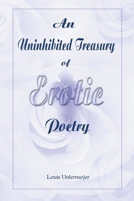 An Uninhibited Treasury of Erotic Poetry 1