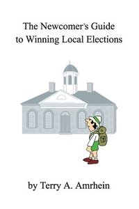 bokomslag The Newcomer's Guide to Winning Local Elections